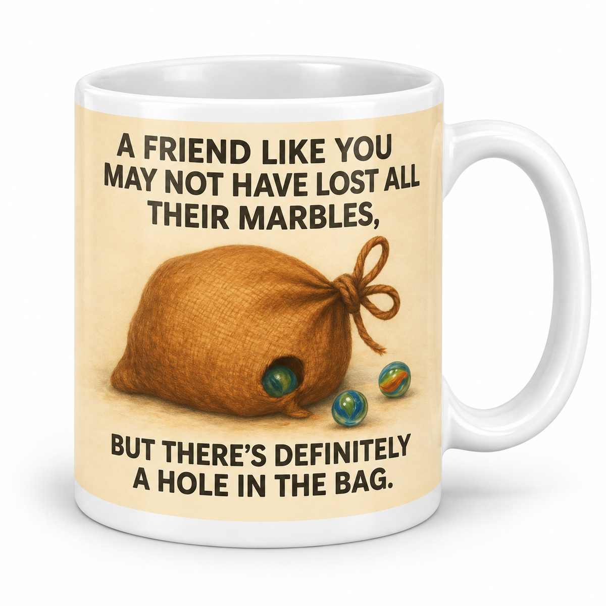 A Friend Like You May Not Have Lost All Their Marbles — 11oz mug with white top and bottom borders