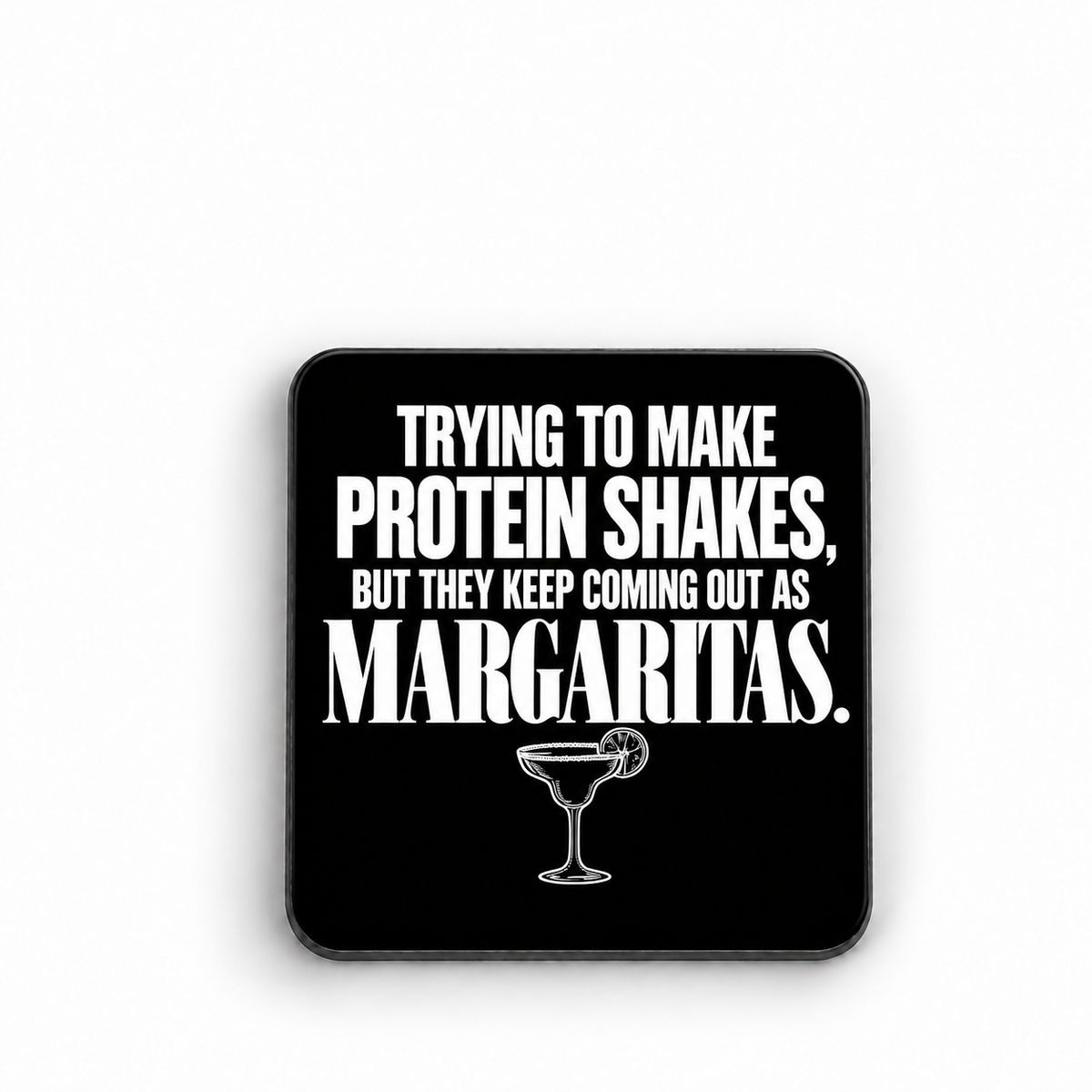Trying to Make Protein Shakes — Margaritas — magnet