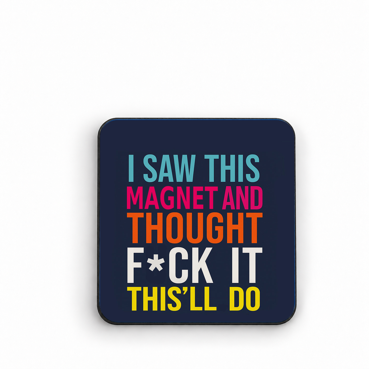 Saw This and Thought This'll Do — fridge magnet