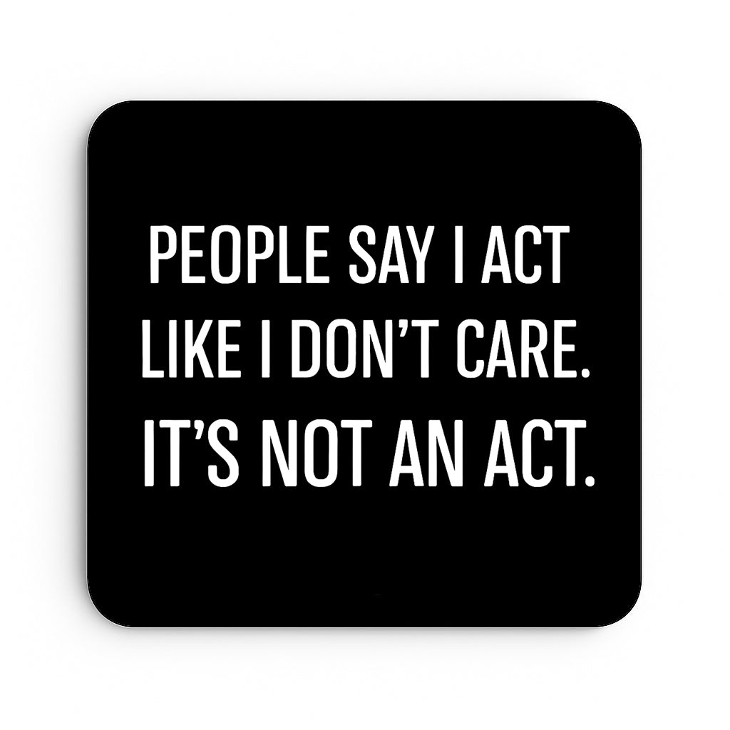 People Say I Act Like I don't care
