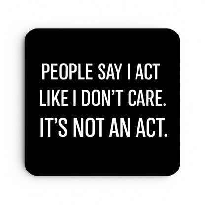People Say I Act Like I don't care