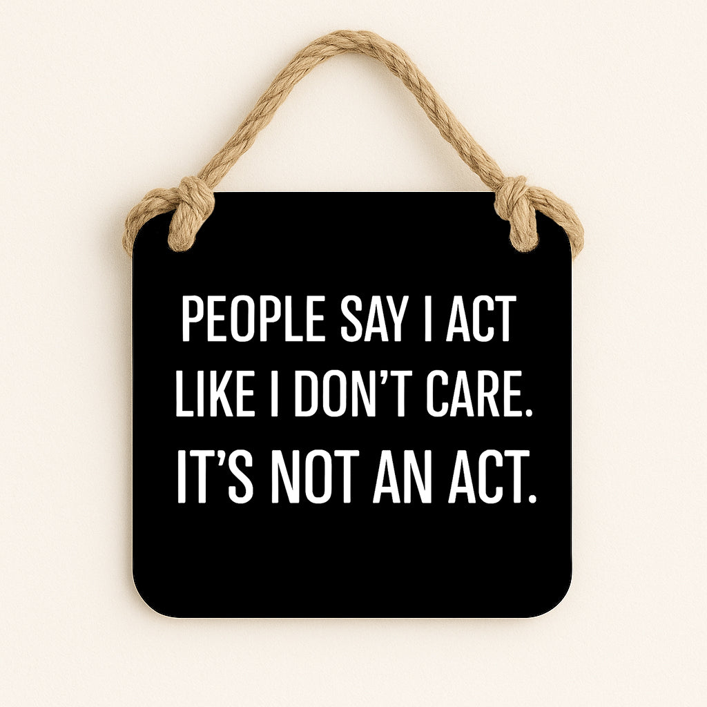 People Say I Act Like I don't care