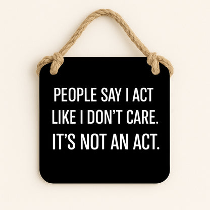 People Say I Act Like I don't care
