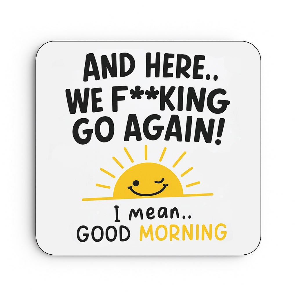 And Here We Fucking Go Again... I Mean Good Morning