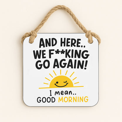 And Here We Fucking Go Again... I Mean Good Morning