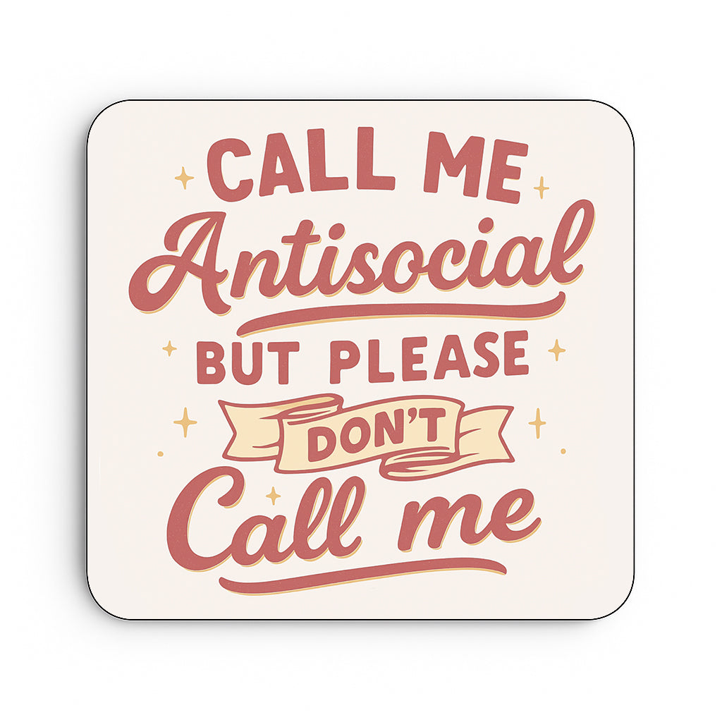 Call Me Antisocial, But Please Don't Call Me