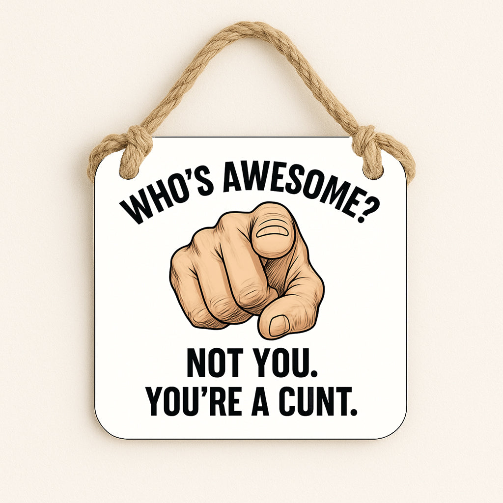 Who's Awesome? Not You, You're a Cunt