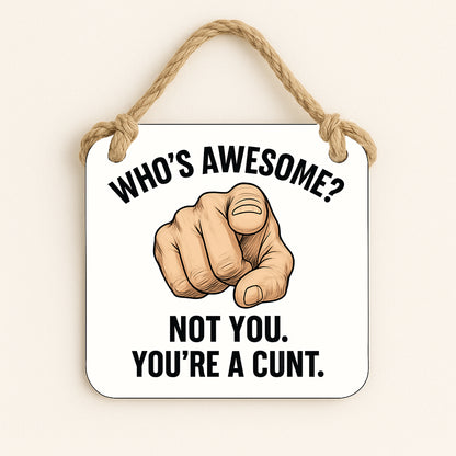 Who's Awesome? Not You, You're a Cunt