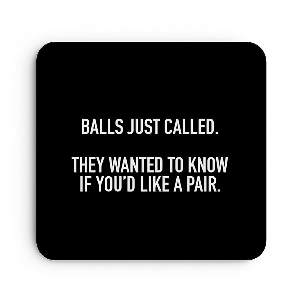 Balls Just Called. They Wanted To Know If You'd Like A Pair.