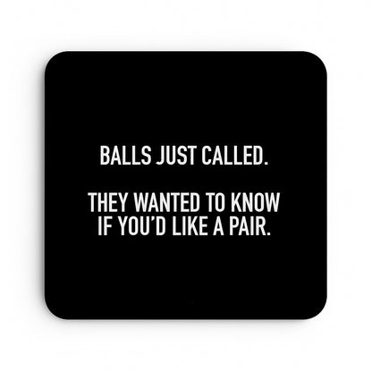 Balls Just Called. They Wanted To Know If You'd Like A Pair.