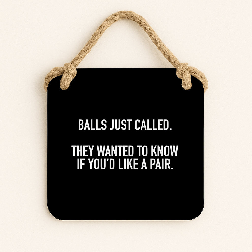 Balls Just Called. They Wanted To Know If You'd Like A Pair.