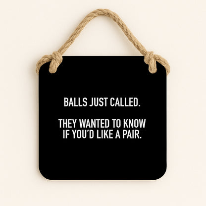 Balls Just Called. They Wanted To Know If You'd Like A Pair.
