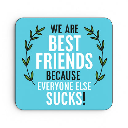 Best Friends Because Everyone Else Sucks!