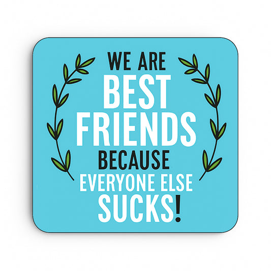 Best Friends Because Everyone Else Sucks!