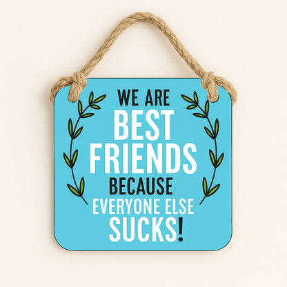 Best Friends Because Everyone Else Sucks!