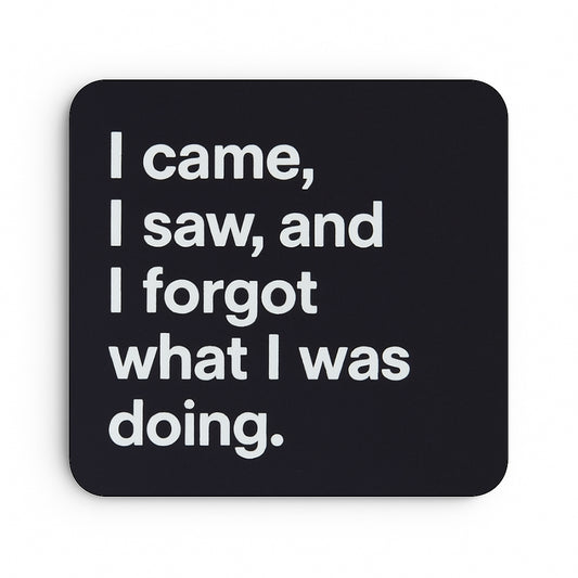 I Came, I Saw and I Forgot What I Was Doing