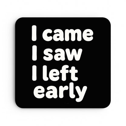 I Came, I Saw, I Left Early