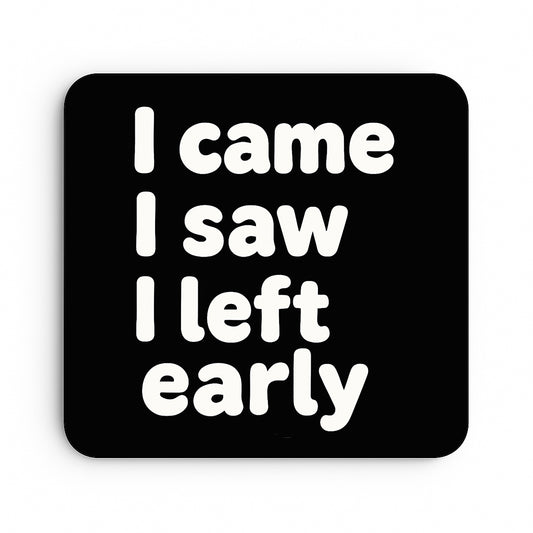 I Came, I Saw, I Left Early