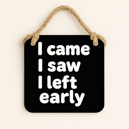 I Came, I Saw, I Left Early