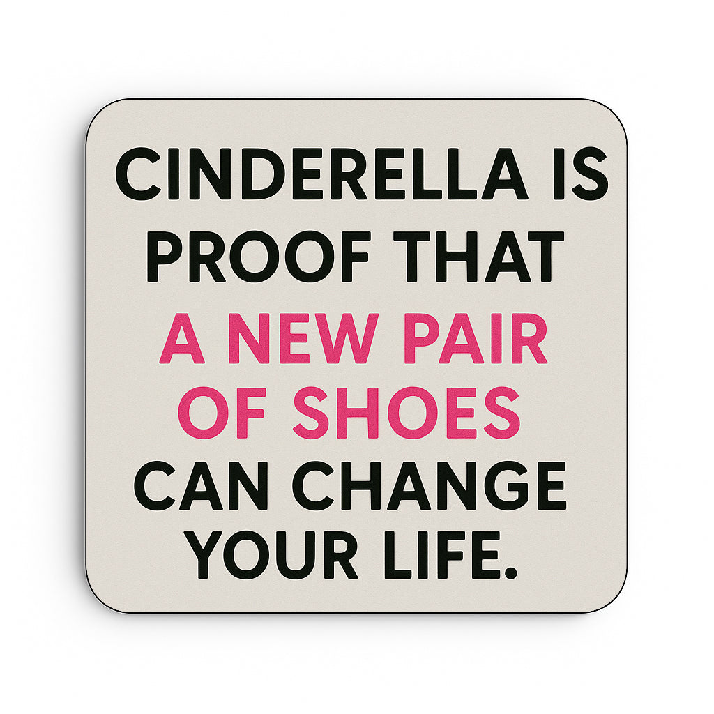 Cinderella is Proof, New Shoes Change Your Life