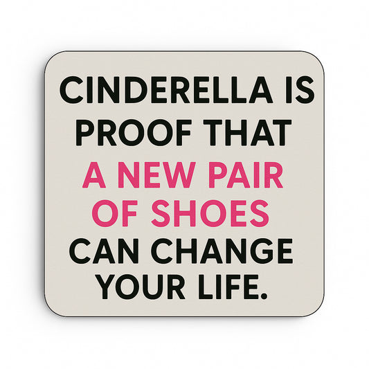 Cinderella is Proof, New Shoes Change Your Life