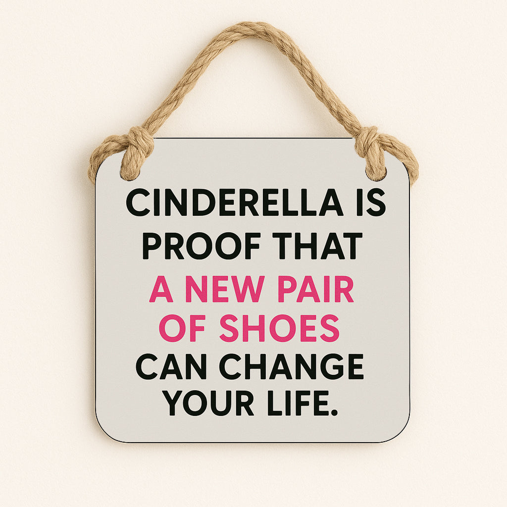 Cinderella is Proof, New Shoes Change Your Life