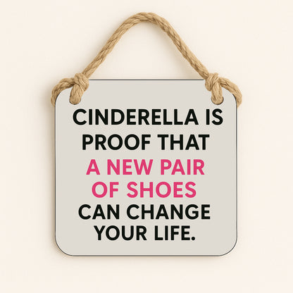 Cinderella is Proof, New Shoes Change Your Life