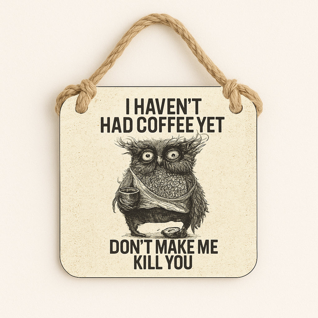 I Haven't Had Coffee Yet... Don't Make Me Kill You