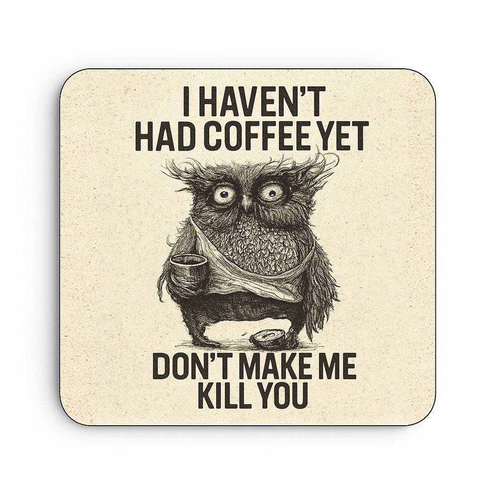 I Haven't Had Coffee Yet... Don't Make Me Kill You