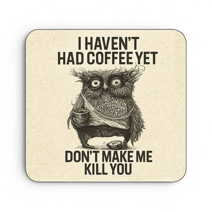 I Haven't Had Coffee Yet... Don't Make Me Kill You