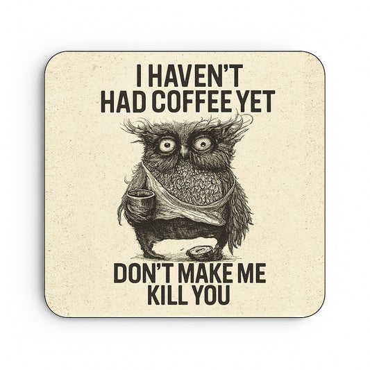 I Haven't Had Coffee Yet... Don't Make Me Kill You