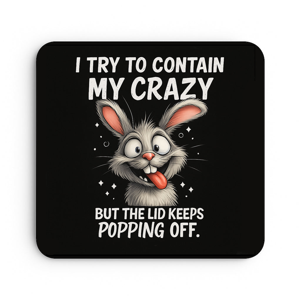 I Try To Contain My Crazy...But The Lid Keeps Popping Off.
