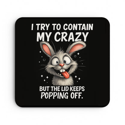 I Try To Contain My Crazy...But The Lid Keeps Popping Off.