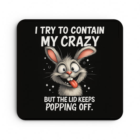 I Try To Contain My Crazy...But The Lid Keeps Popping Off.