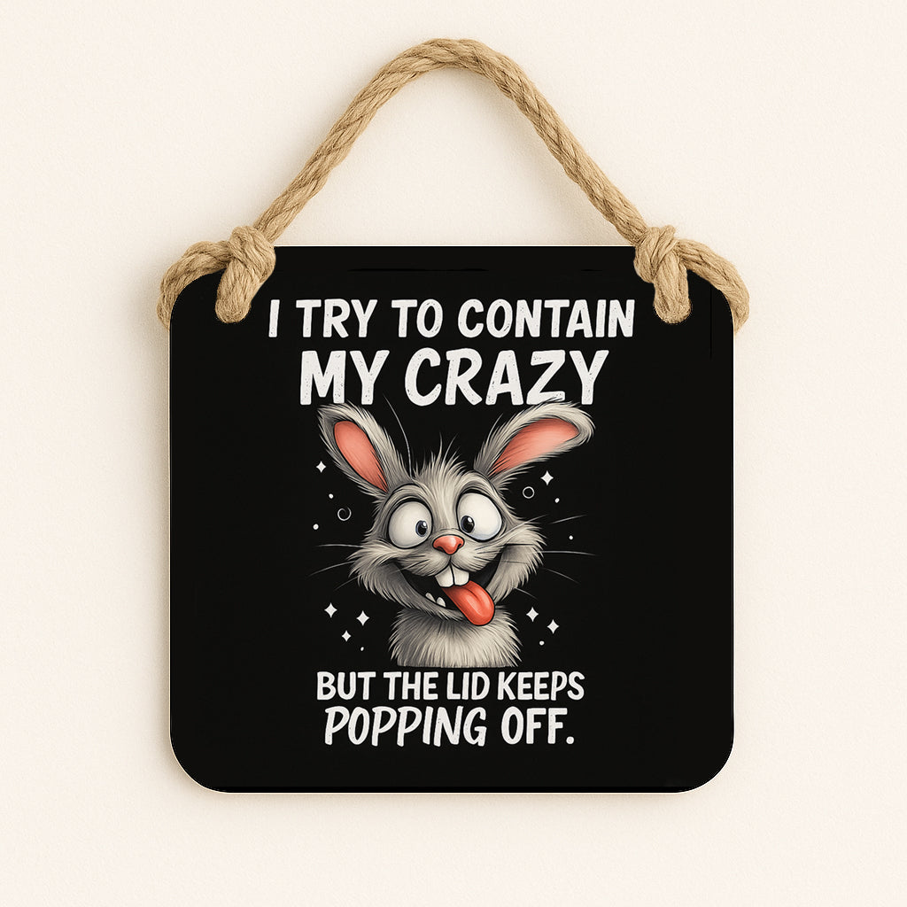 I Try To Contain My Crazy...But The Lid Keeps Popping Off.