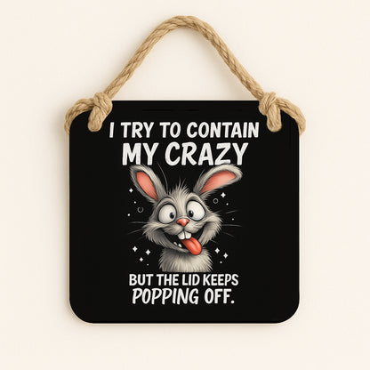 I Try To Contain My Crazy...But The Lid Keeps Popping Off.