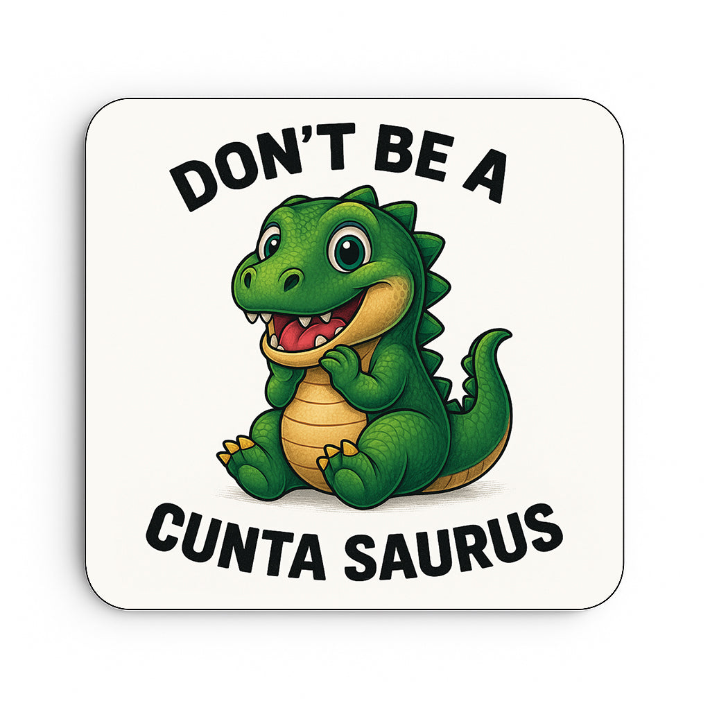 Don't Be A Cuntasaurus