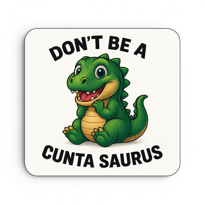 Don't Be A Cuntasaurus