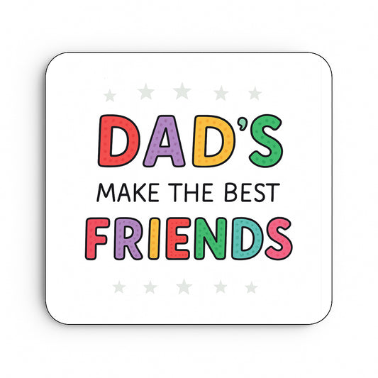 Dad's Make The Best Friends