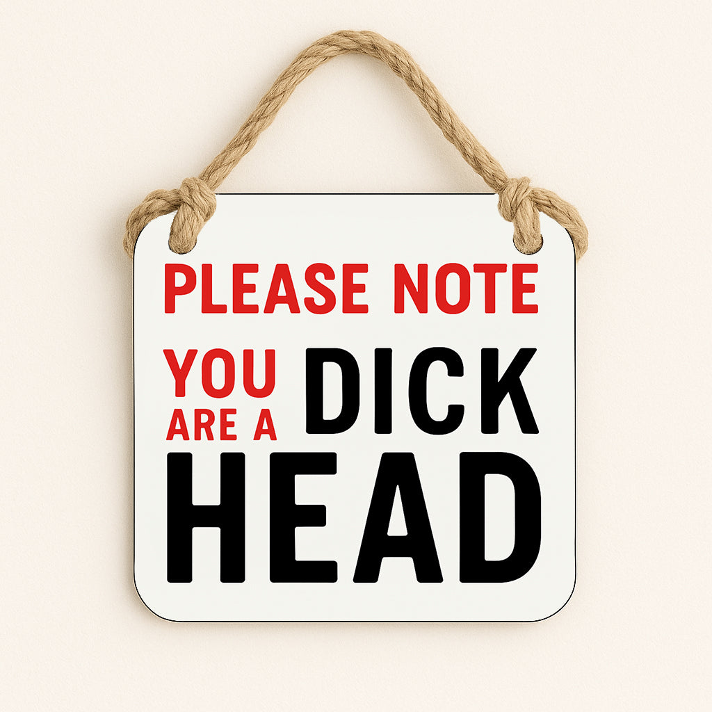 Please Note: You Are A Dickhead