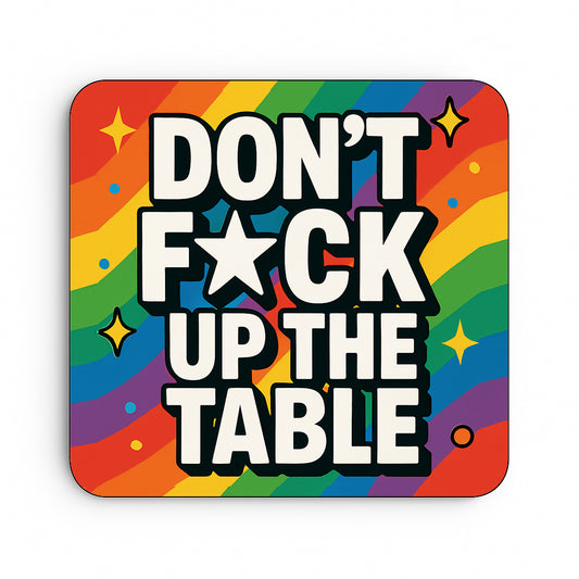 Don't Fuck up the Table