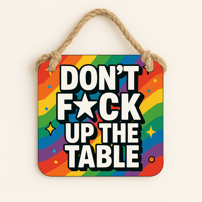 Don't Fuck up the Table