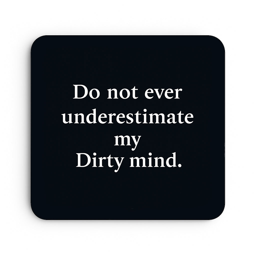 Do Not Underestimate My Dirty Mind