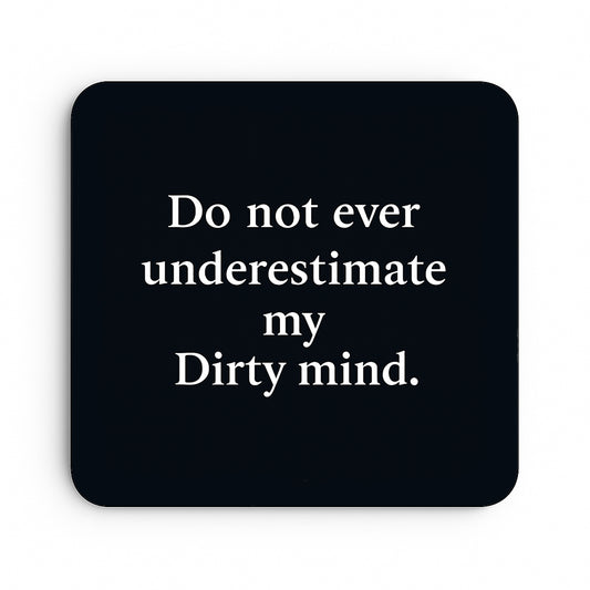 Do Not Underestimate My Dirty Mind