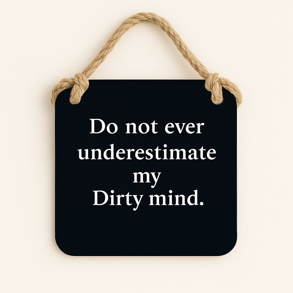 Do Not Underestimate My Dirty Mind