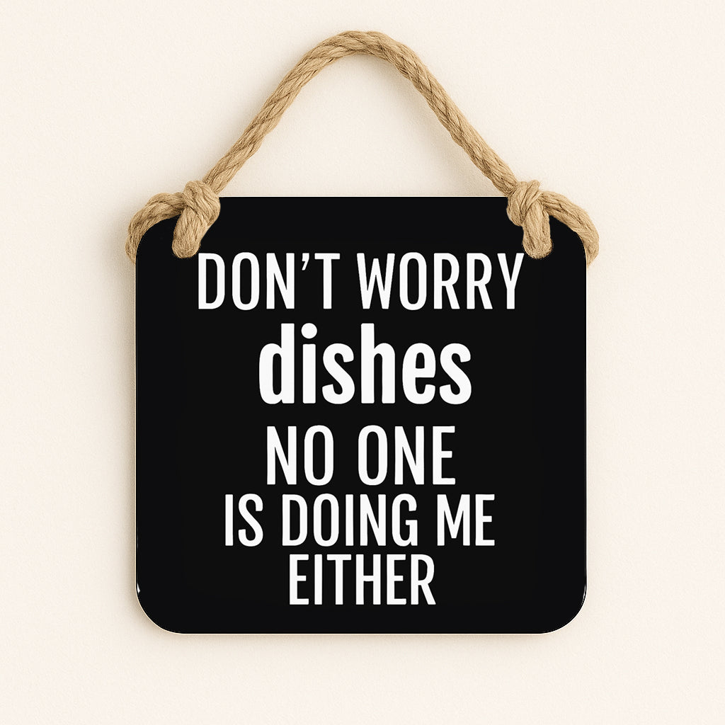 Don't Worry Dishes, No One Is Doing Me Either