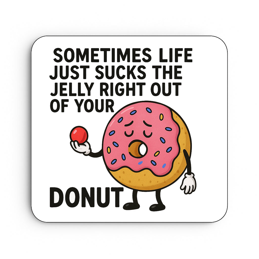 Life Just Sucks The Jelly Out Of Your Donut