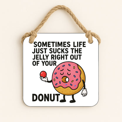 Life Just Sucks The Jelly Out Of Your Donut