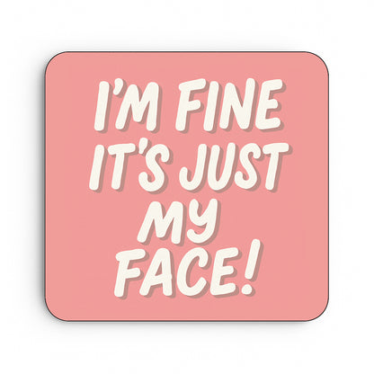 I'm Fine It's Just My Face!