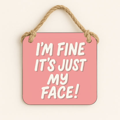 I'm Fine It's Just My Face!
